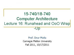 15 74018 740 Computer Architecture Lecture 16 Runahead