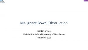 Malignant Bowel Obstruction Gordon Jayson Christie Hospital and