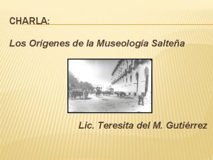 CHARLA Los Orgenes de la Museologa Saltea Lic