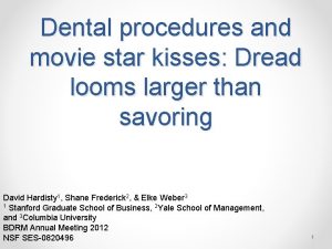 Dental procedures and movie star kisses Dread looms