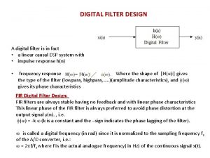 DIGITAL FILTER DESIGN A digital filter is in