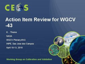 Action Item Review for WGCV 43 K Thome