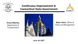 Continuous Improvement in Connecticut State Government Alison Fisher