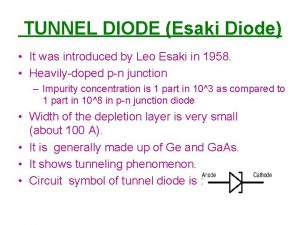 TUNNEL DIODE Esaki Diode It was introduced by