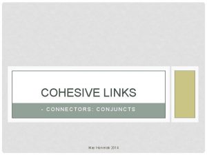 COHESIVE LINKS CONNECTORS CONJUNCTS May Horverak 2014 CONNECTORS