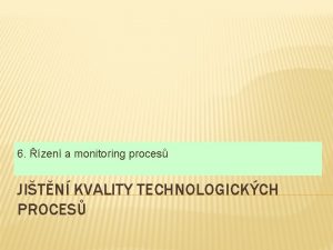 6 zen a monitoring proces JITN KVALITY TECHNOLOGICKCH