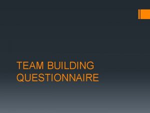 TEAM BUILDING QUESTIONNAIRE Contesters 26 males 24 females