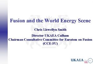 Fusion and the World Energy Scene Chris Llewellyn