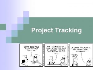 Project Tracking Questions n Why should we track