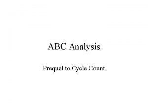 ABC Analysis Prequel to Cycle Count MAIN STEPS