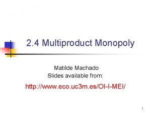 2 4 Multiproduct Monopoly Matilde Machado Slides available