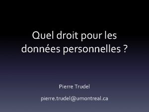 Quel droit pour les donnes personnelles Pierre Trudel