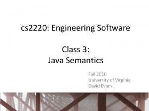 cs 2220 Engineering Software Class 3 Java Semantics