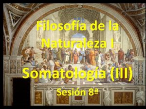 Filosofa de la Naturaleza I Somatologa III Sesin