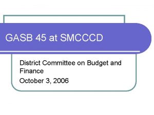 GASB 45 at SMCCCD District Committee on Budget