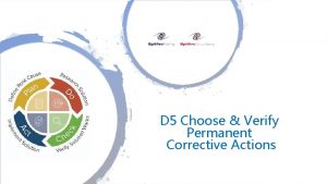 D 5 Choose Verify Permanent Corrective Actions D