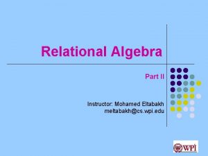 Relational Algebra Part II Instructor Mohamed Eltabakh meltabakhcs