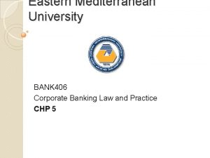 Eastern Mediterranean University BANK 406 Corporate Banking Law