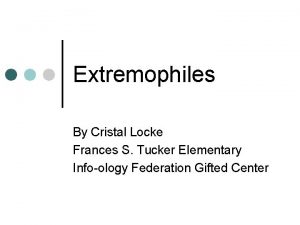 Extremophiles By Cristal Locke Frances S Tucker Elementary