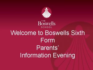 Welcome to Boswells Sixth Form Parents Information Evening