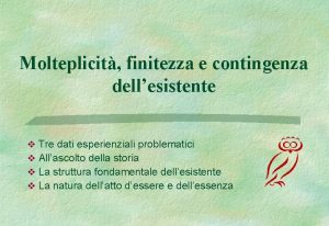 Molteplicit finitezza e contingenza dellesistente v Tre dati