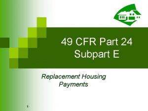 49 CFR Part 24 Subpart E Replacement Housing