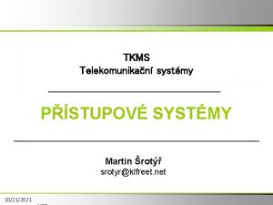 TKMS Telekomunikan systmy PSTUPOV SYSTMY Martin rot srotyrklfreet