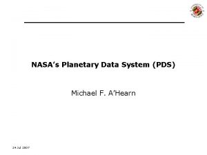 NASAs Planetary Data System PDS Michael F AHearn