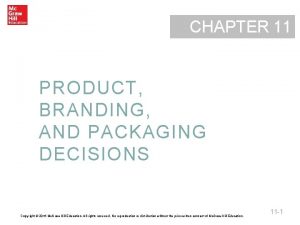 CHAPTER 11 PRODUCT BRANDING AND PACKAGING DECISIONS Copyright