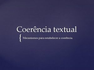 Coerncia textual Mecanismos para estabelecer a coerncia Construindo