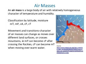 Air Masses An air mass is a large