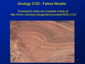 Geology 3120 Failure Models Powerpoint notes are available
