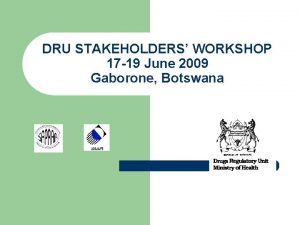 DRU STAKEHOLDERS WORKSHOP 17 19 June 2009 Gaborone