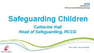 Safeguarding Children Catherine Hall Head of Safeguarding RCCG