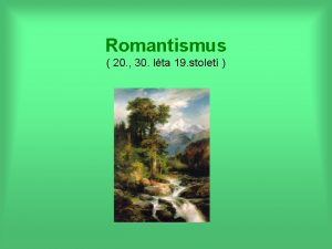 Romantismus 20 30 lta 19 stolet Zkladn znaky