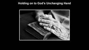 Holding on to Gods Unchanging Hand What comes