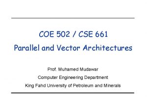 COE 502 CSE 661 Parallel and Vector Architectures