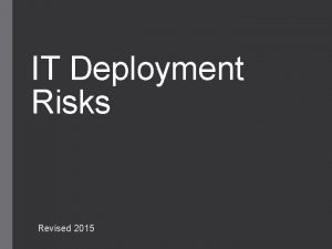 IT Deployment Risks Revised 2015 Risks associated with