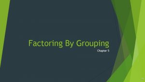 Factoring By Grouping Chapter 5 Factoring By Grouping