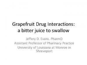 Grapefruit Drug Interactions a bitter juice to swallow