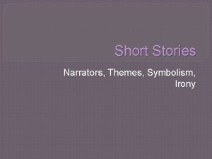 Short Stories Narrators Themes Symbolism Irony Point of