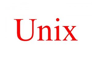Unix Unix Intro We use the Unix labs