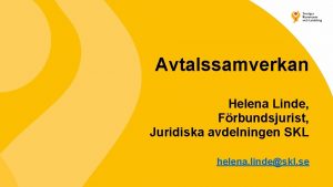 Avtalssamverkan Helena Linde Frbundsjurist Juridiska avdelningen SKL helena