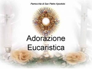 Parrocchia di San Pietro Apostolo Adorazione Eucaristica Sacramentum