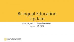 Bilingual Education Update OSPI Migrant Bilingual Education January