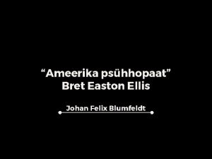 Ameerika pshhopaat Bret Easton Ellis Johan Felix Blumfeldt