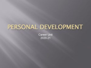 PERSONAL DEVELOPMENT Career Unit 2020 21 Career Unit