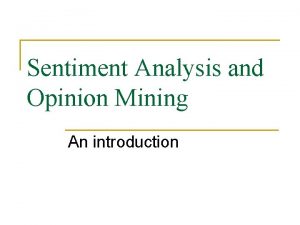 Sentiment Analysis and Opinion Mining An introduction Introduction