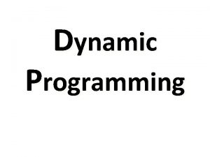 Dynamic Programming Dynamic Programming Dynamic programming is a