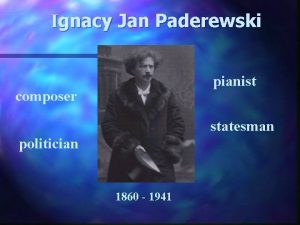 Ignacy Jan Paderewski pianist composer statesman politician 1860